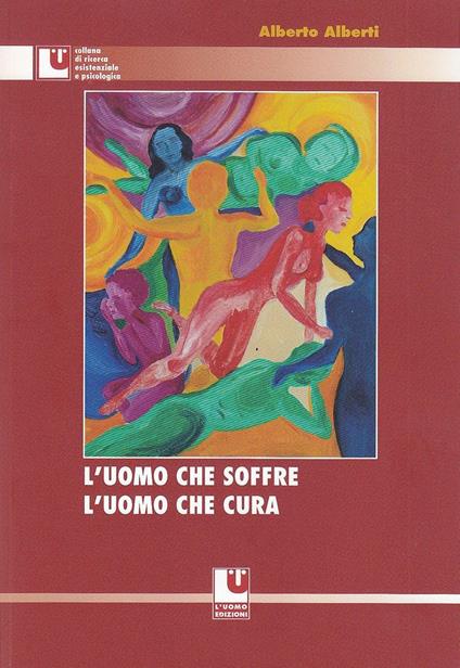 L' uomo che soffre, l'uomo che cura - Alberto Alberti - copertina