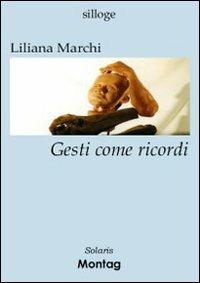 Gesti come ricordi - Liliana Marchi - copertina