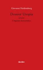 Dossier utopia ovvero l'inganno democratico