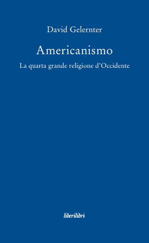 Americanismo. La quarta grande religione d'occidente - David Gelernter - copertina