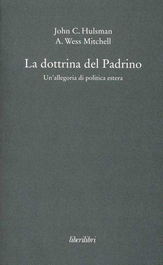 La dottrina del Padrino. Un'allegoria di politica estera - John C. Hulsman,A. Wess Mitchell - copertina