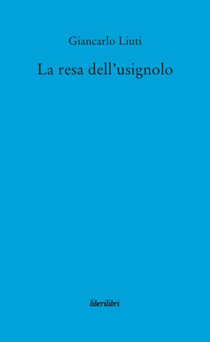 La resa dell'usignolo - Giancarlo Liuti - copertina