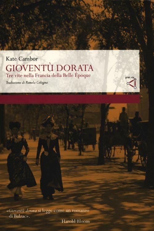 Gioventù dorata. Tre vite nella Francia della Belle Époque - Kate Cambor - copertina