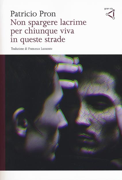 Non spargere lacrime per chiunque viva in queste strade - Patricio Pron - copertina