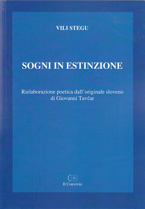 Sogni in estinzione. Rielaborazione poetica dall'originale sloveno di Giovanni Tavcar - Vili Stegu - copertina