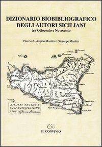 Dizionario biobibliografico degli autori siciliani. Tra Ottocento e Novecento - Angelo Manitta,Giuseppe Manitta - copertina