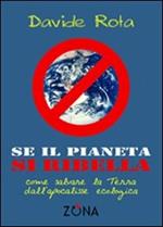 Se il pianeta si ribella. Come salvare la Terra dall'apocalisse ecologica