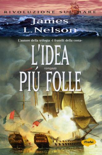 L' idea più folle - James L. Nelson - 6