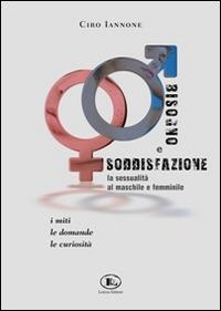 Bisogno e soddisfazione. La sessualità al maschile e femminile - Ciro Iannone - copertina