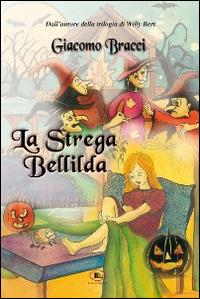 La strega Bellilda. Buon halloween a tutti - Giacomo Bracci - copertina