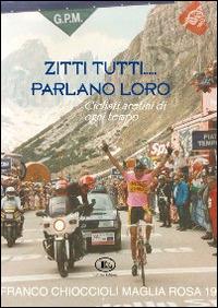 Zitti tutti parlano loro. Ciclisti aretini di ogni tempo - Alberto Chiodini - copertina