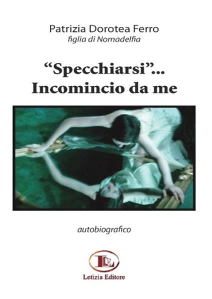 «Specchiarsi»... Incomincio da me - Patrizia D. Ferro - copertina