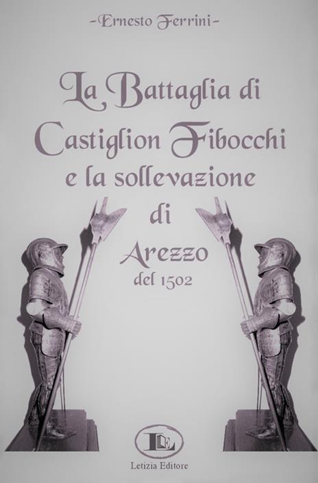 La battaglia di Castiglion Fibocchi e la sollevazione di Arezzo del 1502 - Ernesto Ferrini - 2