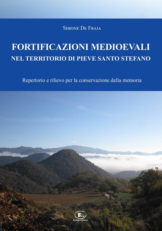 Fortificazioni medioevali nel territorio di Pieve Santo Stefano. Repertorio e rilievo per la conservazione della memoria - Simone De Fraja - copertina