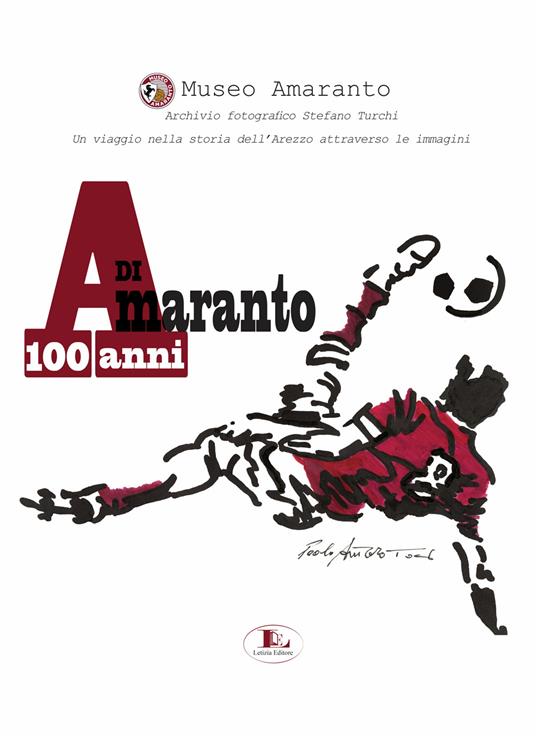 100 anni di Amaranto. Archivio fotografico Stefano Turchi. Un viaggio nella storia attraverso le immagini - Museo Amaranto - copertina