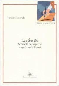 Lev Sestov. Schiavitù del sapere e tragedia della libertà - Enrico Macchetti - copertina