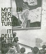 I miti delle dittature. L'arte durante il fascismo e il nazionalsocialismo-Mythen der Diktaturen. Kunst in Faschismus und Nationalsozialismus. Ediz. ridotta