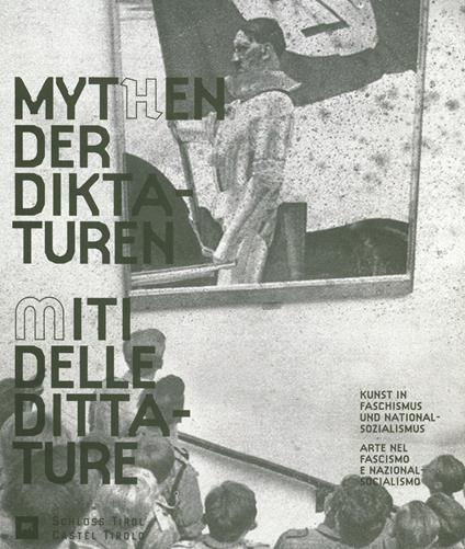 I miti delle dittature. L'arte durante il fascismo e il nazionalsocialismo-Mythen der Diktaturen. Kunst in Faschismus und Nationalsozialismus. Ediz. ridotta - copertina