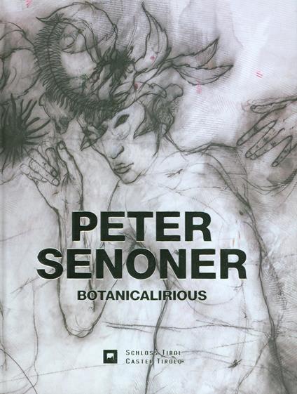 Peter Senoner. Botanicalirious. Ediz. italiana e tedesca - copertina