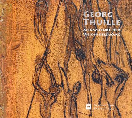 Georg Thuille. Menschenbilder-Visioni dell’uomo. Ediz. bilingue - Leo Andergassen - copertina