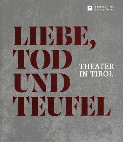 Liebe Tod und Teufel. Theater in Tirol - copertina