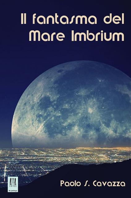 Il fantasma del Mare Imbrium - Paolo S. Cavazza - ebook