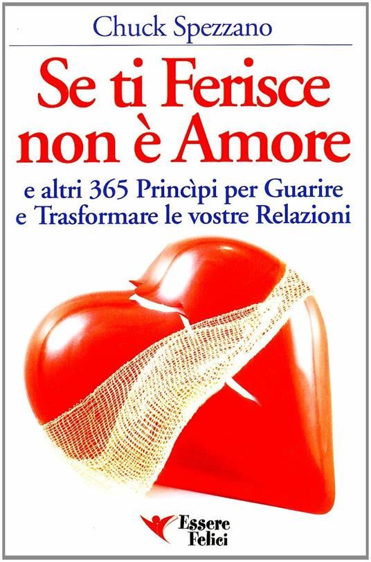 Se ti ferisce non è amore e altri 365 principi per guarire e trasformare le tue relazioni - Chuck Spezzano - 6