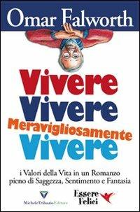 Vivere, vivere, meravigliosamente vivere - Omar Falworth - Libro - Essere  Felici - Self Help