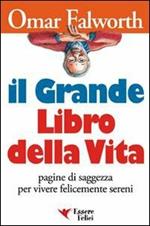 Il grande libro della vita. Pagine di saggezza per vivere felicemente sereni