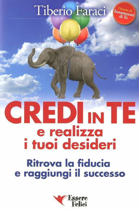 Credi in te e realizza i tuoi desideri. Ritrova la fiducia e raggiungi il successo - Tiberio Faraci - 3