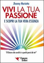 Vivi la tua passione. E scopri la tua vera essenza