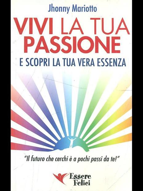 Vivi la tua passione. E scopri la tua vera essenza - Jhonny Mariotto - 4