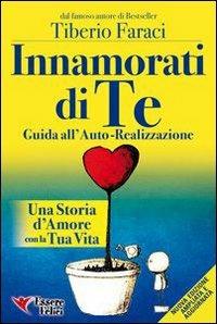 Innamorati di te. Guida all'auto-realizzazione. Una storia d'amore con la tua vita - Tiberio Faraci - copertina