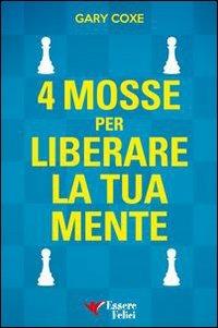 4 mosse per liberare la tua mente - Gary Coxe - copertina