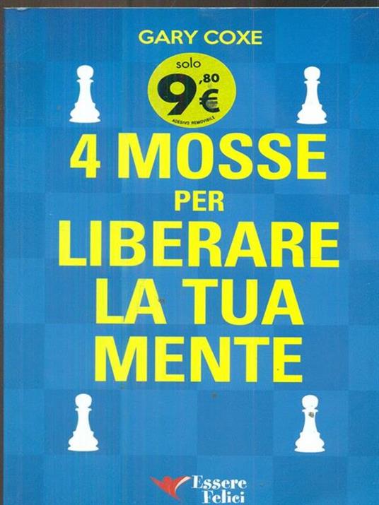 4 mosse per liberare la tua mente - Gary Coxe - 4