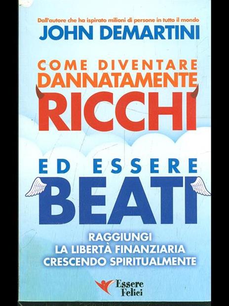 Come diventare dannatamente ricchi ed essere beati. Raggiungi la libertà finanziaria crescendo spiritualmente - John F. Demartini - 4