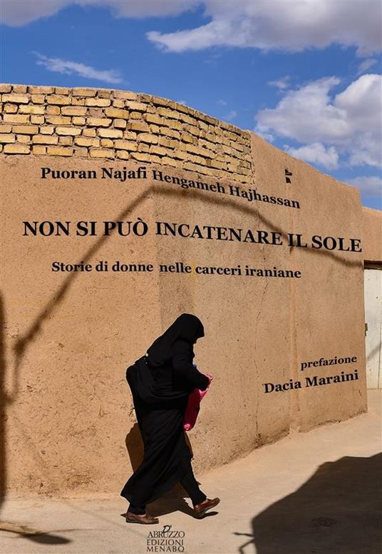 Non si può incatenare il sole. Storie di donne nelle carceri iraniane - Hengameh Haijassan,Puoran Najafi,E. Mohades - ebook