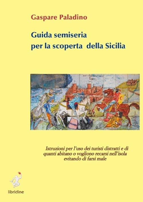 Guida semiseria per la scoperta della Sicilia - Gaspare Paladino - copertina