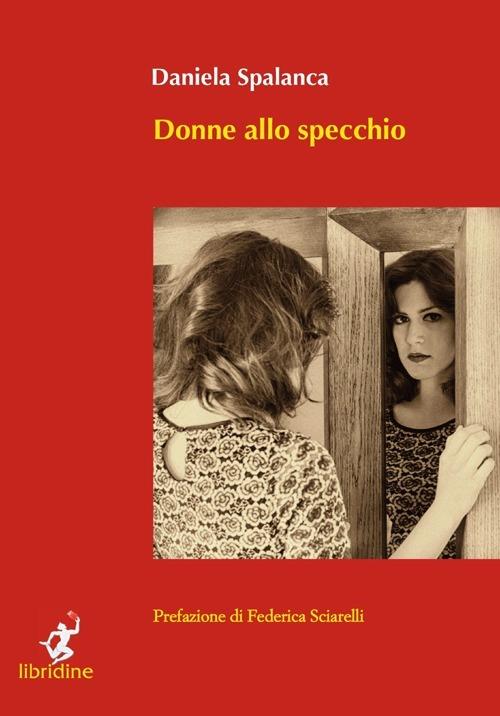 Donne allo specchio - Daniela Spalanca - Libro - Libridine - | IBS