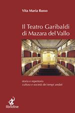 Il teatro Garibaldi di Mazara del Vallo. Storia e repertorio, cultura e società dei tempi andati