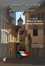 La nostra Svizzera. Giudizi e pregiudizi-Unsere Schweiz. Urteile und Vorurteile. Ediz. bilingue