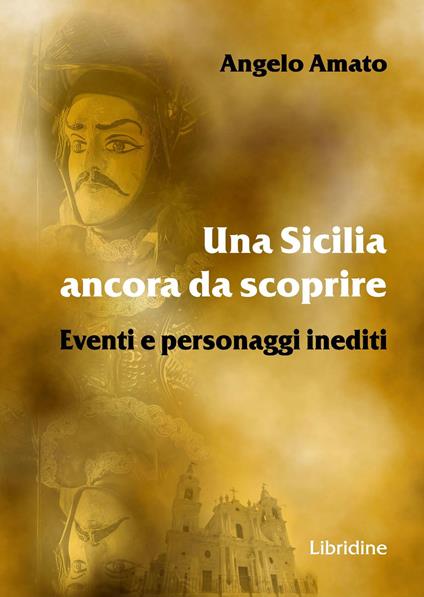 Una Sicilia ancora da scoprire. Eventi e personaggi inediti - Angelo Amato - copertina