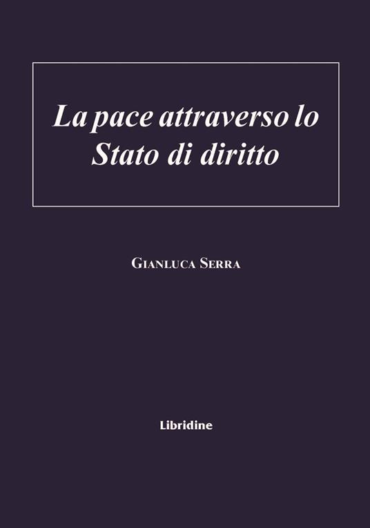 La pace attraverso lo stato di diritto - Gianluca Serra - copertina