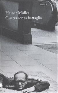 Guerra senza battaglie. Una vita sotto due dittature - Heiner Müller - copertina