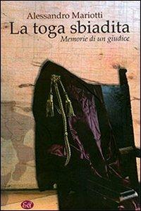 La toga sbiadita. Memorie di un giudice - Alessandro Mariotti - copertina