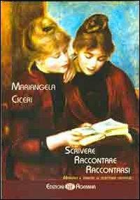 Scrivere, raccontare, raccontarsi. Manuale e tecniche di scrittura creativa - Mariangela Ciceri - copertina