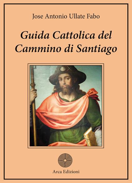 Guida cattolica del Cammino di Santiago - José Antonio Ullate Fabo - copertina