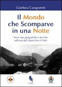 Il mondo che scomparve in una notte. Brevi note geografiche e storiche sull'area del Vajont fino al 1963 - Gianluca Casagrande - copertina