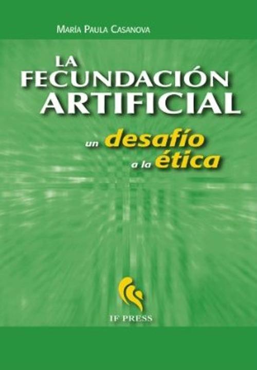 La fecundación artificial. Un desafío a la ética - M. Paula Casanova - copertina