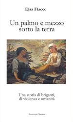 Un palmo e mezzo sotto la terra. Una storia di briganti, di violenza e umanità